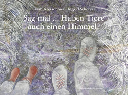 Sag mal … Haben Tiere auch einen Himmel? von Kretschmer,  Sarah, Schreyer,  Ingrid