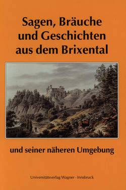 Sagen, Bräuche und Geschichten aus dem Brixental und seiner näheren Umgebung von Traxler,  Franz