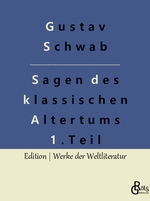 Sagen des klassischen Altertums – Teil 1 von Gröls-Verlag,  Redaktion, Schwab,  Gustav