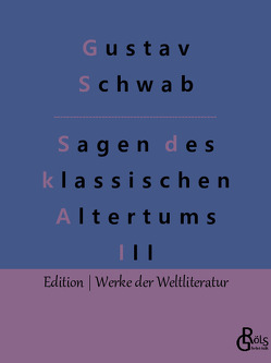 Sagen des klassischen Altertums – Teil 3 von Gröls-Verlag,  Redaktion, Schwab,  Gustav