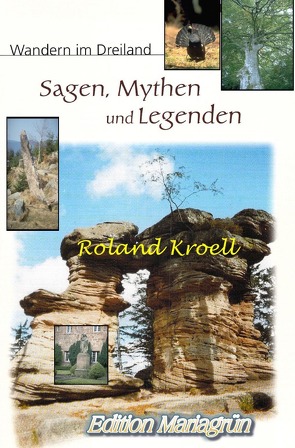 Sagen, Mythen und Legenden: Wandern im Dreiland von Kroell,  Roland