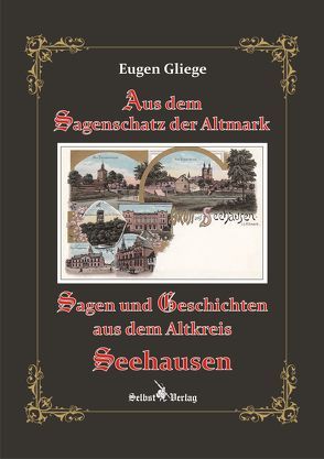 Sagen und Geschichten aus dem Altkreis Seehausen von Gliege,  Eugen, Gliege,  Eugen und Constanze
