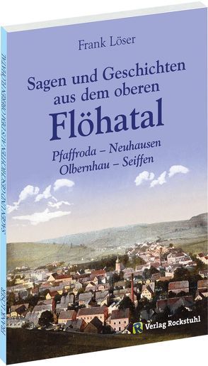 Sagen und Geschichten aus dem oberen Flöhatal im Erzgebirge von Löser,  Frank, Rockstuhl,  Harald