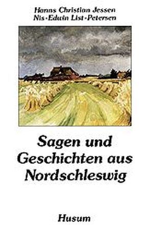 Sagen und Geschichten aus Nordschleswig von Jessen,  Hanns Ch, Petersen,  Nis E