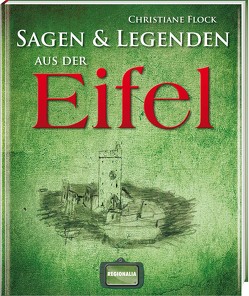 Sagen und Legenden aus der Eifel von Flock,  Christiane, Losse,  Michael