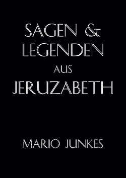 Sagen und Legenden aus Jeruzabeth von Junkes,  Mario