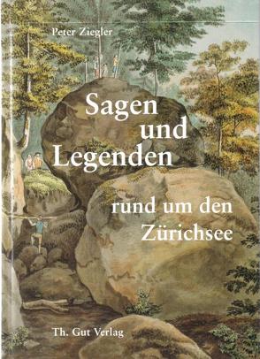 Sagen und Legenden rund um den Zürichsee von Ziegler,  Peter