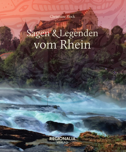 Sagen und Legenden vom Rhein von Flock,  Christiane