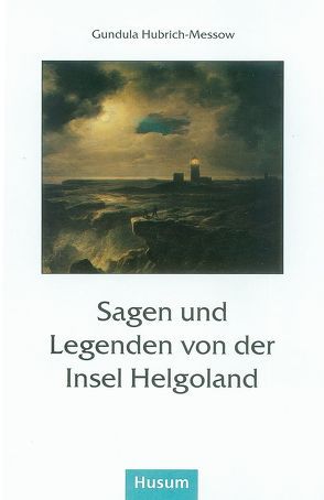 Sagen und Legenden von der Insel Helgoland von Hubrich-Messow,  Gundula