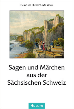 Sagen und Märchen aus der Sächsischen Schweiz von Hubrich-Messow,  Gundula