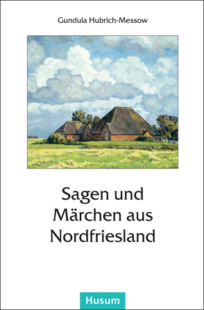 Sagen und Märchen aus Nordfriesland von Hubrich-Messow,  Gundula