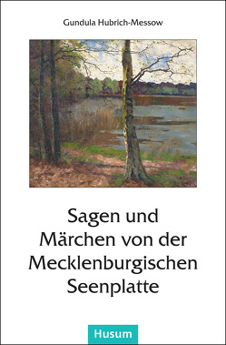Sagen und Märchen von der Mecklenburgischen Seenplatte von Hubrich-Messow,  Gundula