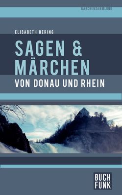 Sagen und Märchen von Donau und Rhein von Eichler,  Kurt, Hering,  Elisabeth