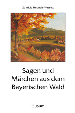 Sagen und Märchen aus dem Bayerischen Wald von Hubrich-Messow,  Gundula