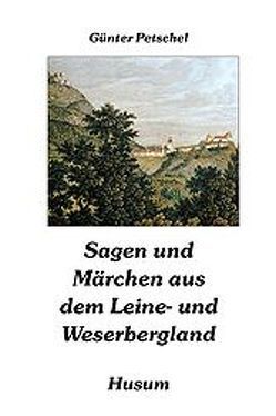 Sagen und Märchen aus dem Leine- und Weserbergland von Petschel,  Günter