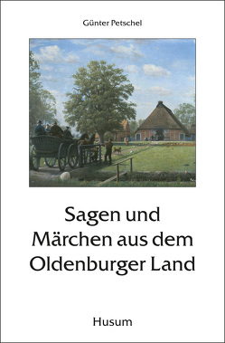 Sagen und Märchen aus dem Oldenburger Land von Petschel,  Günter