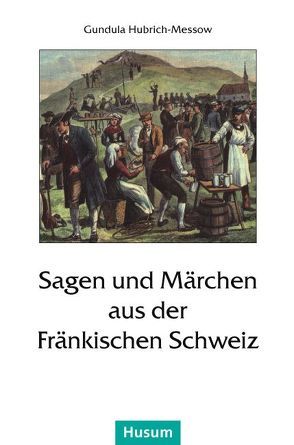 Sagen und Märchen aus der Fränkischen Schweiz von Hubrich-Messow,  Gundula