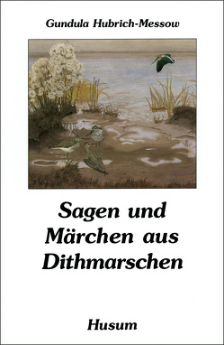 Sagen und Märchen aus Dithmarschen von Hubrich-Messow,  Gundula