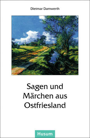 Sagen und Märchen aus Ostfriesland von Damwerth,  Dietmar