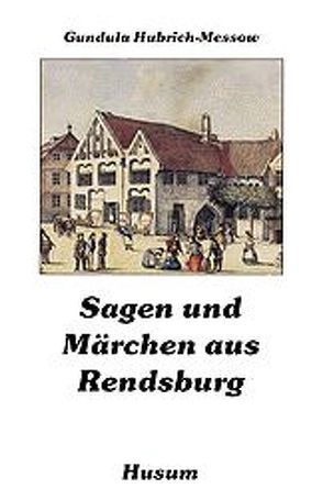 Sagen und Märchen aus Rendsburg von Hubrich-Messow,  Gundula