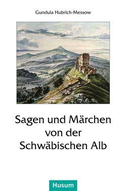 Sagen und Märchen von der Schwäbischen Alb von Hubrich-Messow,  Gundula