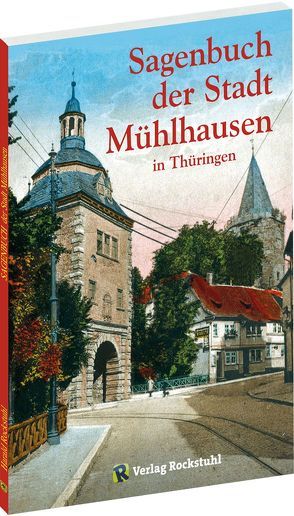 Sagenbuch der Stadt Mühlhausen in Thüringen von Rockstuhl,  Harald