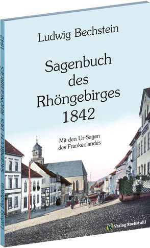 Sagenbuch des Rhöngebirges 1842 von Bechstein,  Ludwig, Rockstuhl,  Harald