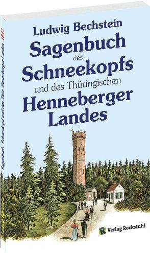 Sagenbuch des Schneekopfs und des Thüringischen Henneberger Landes von Bechstein,  Ludwig, Rockstuhl,  Harald