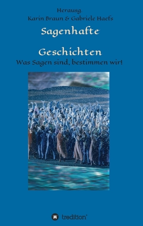 Sagenhafte Geschichten von Alderman,  Karon, Basler,  Willi, Beyer,  Birgit, Braun,  Karin, Camphausen,  Pia-Christine, Collett,  Camilla, Crueger,  Hardy, Edvardsen,  Erik, Eichweber,  Günther, Ewald,  Carl, Fryzer,  Gilli, Gatter,  Nikolaus, Gerstenberg,  Ralph, Giebel,  Dörte, Haarvardsholm,  Espen, Haefs,  Gabriele, Hauff,  Wilhelm, Henriksen,  Levi, Hildebrandt,  Christel, John van de Maele,  Romain, Joosten,  Ulrich, Lagerloef,  Selma, Liederjan, Mac Siomón,  Tomás, McArdle,  Dorothy, Melsted,  Freyja, Meyer,  Kuno, Mochalov,  Alexander, Normann,  Regine, Paul Haefs,  Peter, Roda Roda, Schmid,  Claudia, Slattery,  David, Sotscheck,  Ralf, Strunz,  Anke, Vogeley,  Christine, Von Lethe,  Eris, Wilkening,  André, Wrede,  Benedikt