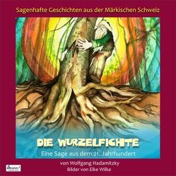 Sagenhafte Geschichten aus der Märkischen Schweiz / Die Wurzelfichte von Hadamitzky,  Wolfgang, Wilke,  Elke