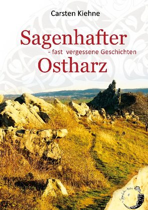 Sagenhafter Ostharz von Kiehne,  Carsten
