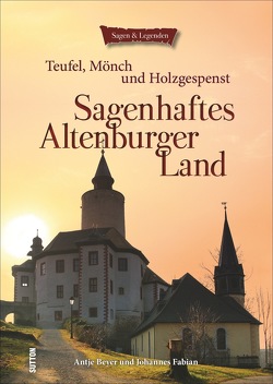 Sagenhaftes Altenburger Land von Beyer,  Antje, Fabian,  Johannes