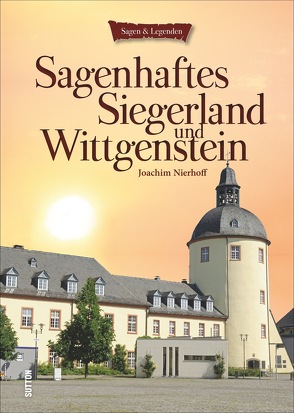 Sagenhaftes Siegerland und Wittgenstein von Nierhoff,  Joachim
