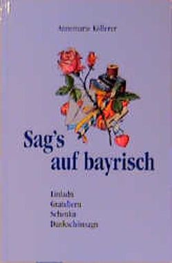 Sag’s auf bayrisch von Köllerer,  Annemarie