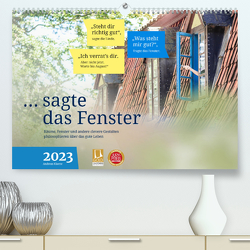 sagte das Fenster 2023 (Premium, hochwertiger DIN A2 Wandkalender 2023, Kunstdruck in Hochglanz) von Klaene,  Andreas