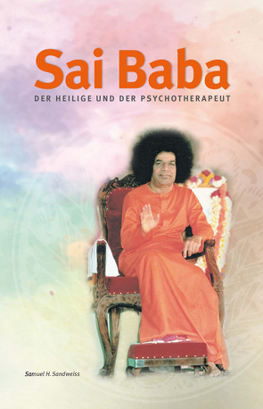 Sai Baba – Der Heilige und der Psychotherapeut von Durst,  Philippa, Sandweiss,  Samuel H