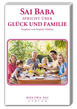 Sai Baba spricht über Glück und Familie von Dr. von Stepski-Doliwa,  Stephan