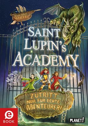 Saint Lupin´s Academy 1: Zutritt nur für echte Abenteurer! von Grubing,  Timo, Köbele,  Ulrike, White,  Wade Albert