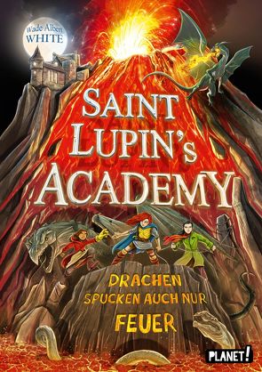 Saint Lupin´s Academy 2: Drachen spucken auch nur Feuer von Grubing,  Timo, Köbele,  Ulrike, White,  Wade Albert