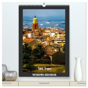 Saint Tropez (hochwertiger Premium Wandkalender 2024 DIN A2 hoch), Kunstdruck in Hochglanz von Greiling,  Jürgen