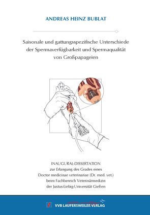 Saisonale und gattungsspezifische Unterschiede der Spermaverfügbarkeit und Spermaqualität von Großpapageien von Bublat,  Andreas Heinz