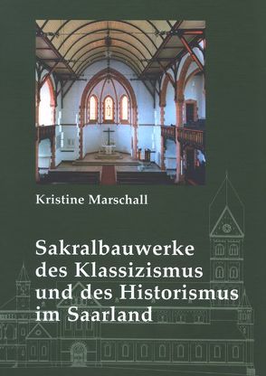 Sakralbauwerke des Klassizismus und des Historismus im Saarland von Marschall,  Kristine