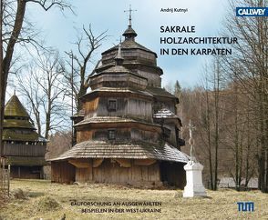 Sakrale Holzarchitektur in den Karpaten von Kutnyi,  Andrij