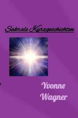 Sakrale Kurzgeschichten von Wagner,  Yvonne