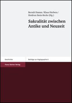 Sakralität zwischen Antike und Neuzeit von Hamm,  Berndt, Herbers,  Klaus, Stein-Kecks,  Heidrun