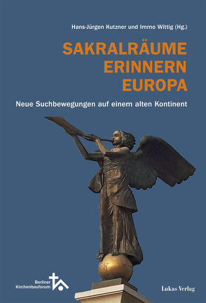 Sakralräume Erinnern Europa von Kutzner,  Hans-Jürgen, Wittig,  Immo