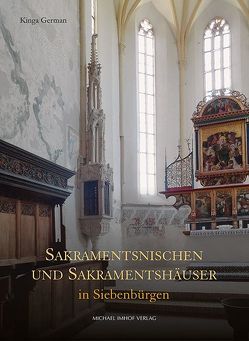 Sakramentsnischen und Sakramentshäuser in Siebenbürgen von German,  Kinga
