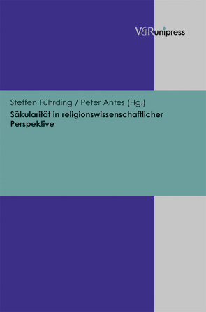 Säkularität in religionswissenschaftlicher Perspektive von Antes,  Peter, Führding,  Steffen