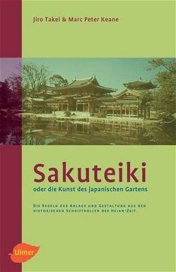 Sakuteiki oder Die Kunst des Japanischen Gartens von Keane,  Marc P, Takei,  Jiro