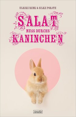 Salat muss durchs Kaninchen von Porath,  Silke, Renk,  Ulrike